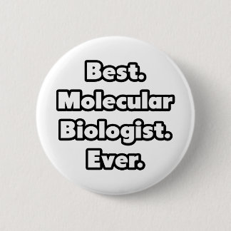 Badge Rond 5 Cm Meilleur. Biologiste moléculaire. Jamais.