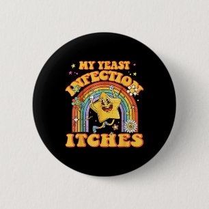 Badge Rond 5 Cm Mème amusant Mon infection de levure démangeaisons