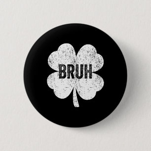 Badge Rond 5 Cm Mème de Bruh Trèfle Drôle St Patricks Day Adolesce