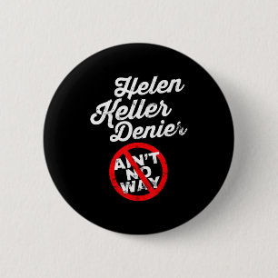 Badge Rond 5 Cm Mème d'Helen Keller, Blague de Dénégateur, Histoir