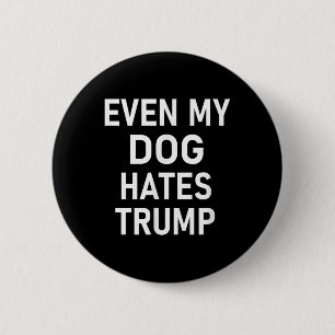 Badge Rond 5 Cm Même Mon Chien déteste Trump, libéral, anti-conser