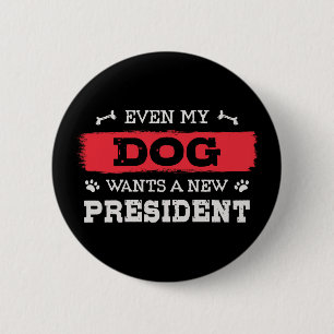 Badge Rond 5 Cm Même mon chien veut un nouveau président