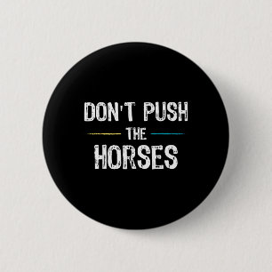 Badge Rond 5 Cm Mème Ne Pousse Pas Les Chevaux - Citation Drôle Po