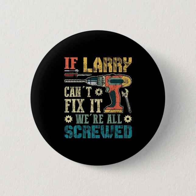 Badge Rond 5 Cm Mens If Larry Can't Fix It We're All Screwed Funny (Devant)