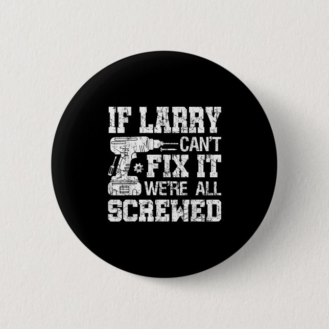 Badge Rond 5 Cm Mens If Larry Can't Fix It We're All Screwed Funny (Devant)