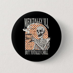 Badge Rond 5 Cm Mentalement Mal Mais Totalement Chill Halloween Sq