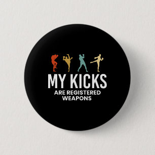 Badge Rond 5 Cm Mes coups de pied sont des armes enregistrées Kick