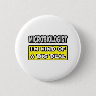 Badge Rond 5 Cm Microbiologiste .. Je suis une sorte de Big Deal