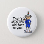 Badge Rond 5 Cm Mister Old Fart Birthday Humor<br><div class="desc">Humorous birthday attitude T-shirts,  buttons,  mugs,  magnets,  keychains,  cards,  stickers,  and other birthday apparel and gifts featuring Gus with a birthday hat dressed in his robe and slippers saying "That's MISTER old fart to you!".</div>