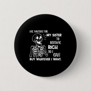 Badge Rond 5 Cm Moi attendant que ma sœur devienne riche pour que 
