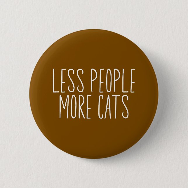 Badge Rond 5 Cm Moins de Personnes Plus de Chats (Devant)