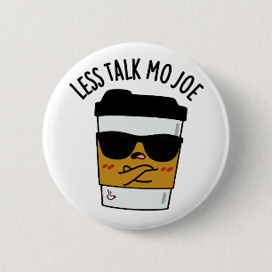 Badge Rond 5 Cm Moins Discuter Mo Joe Funny Pun de café