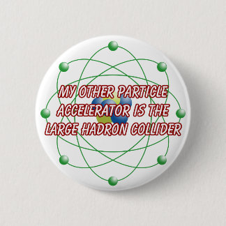 Badge Rond 5 Cm Mon autre insigne d'accélérateur de particules