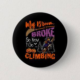Badge Rond 5 Cm Mon balai est cassé maintenant je vais grimper Hal