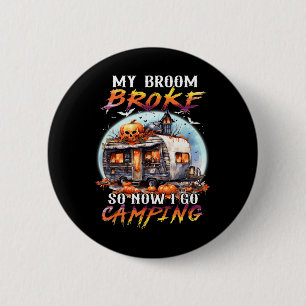 Badge Rond 5 Cm Mon Broom Broke Alors Maintenant Je Vais Camping H