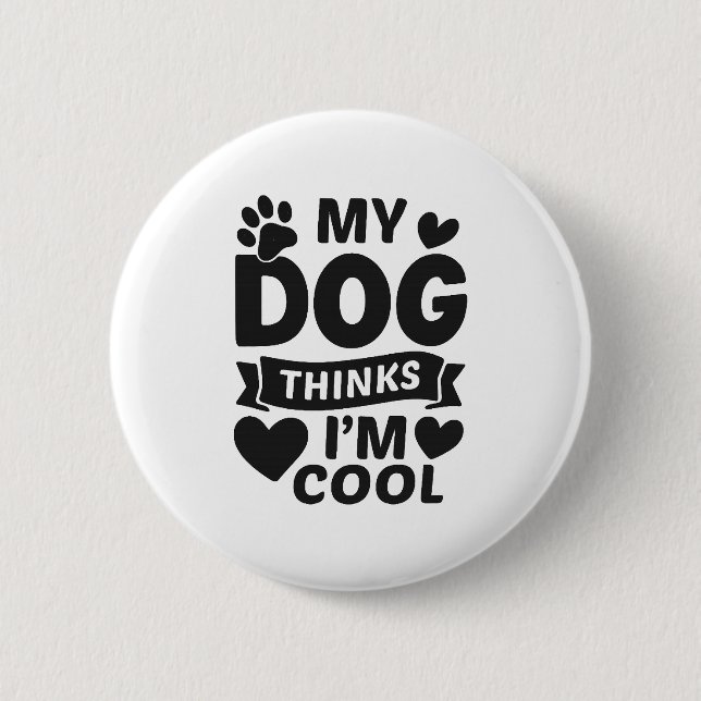 Badge Rond 5 Cm Mon chien pense que je suis cool (Devant)