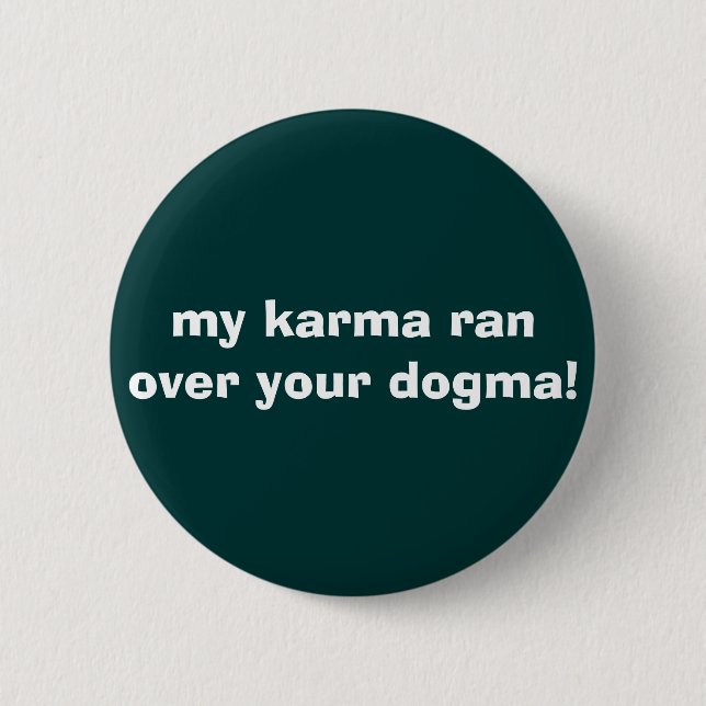 Badge Rond 5 Cm mon karma a couru plus de votre dogme ! (Devant)