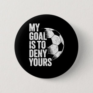 Badge Rond 5 Cm Mon objectif est de nier le vôtre Gardien de but d