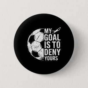 Badge Rond 5 Cm Mon objectif est de nier le vôtre Gardien de but d