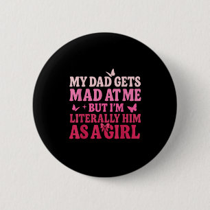 Badge Rond 5 Cm Mon père se moque de moi, mais je suis littéraleme