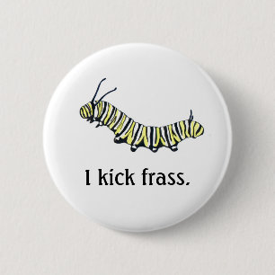 Badge Rond 5 Cm Monarque Caterpillar je donne un coup de pied le