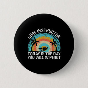 Badge Rond 5 Cm Moniteur de surf Aujourd'hui est le jour où vous a