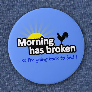 Badge Rond 5 Cm Morning Has Broken - Alors je retourne au lit