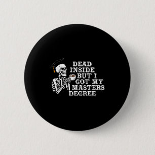 Badge Rond 5 Cm Mort à l'intérieur mais j'ai un diplôme de master 