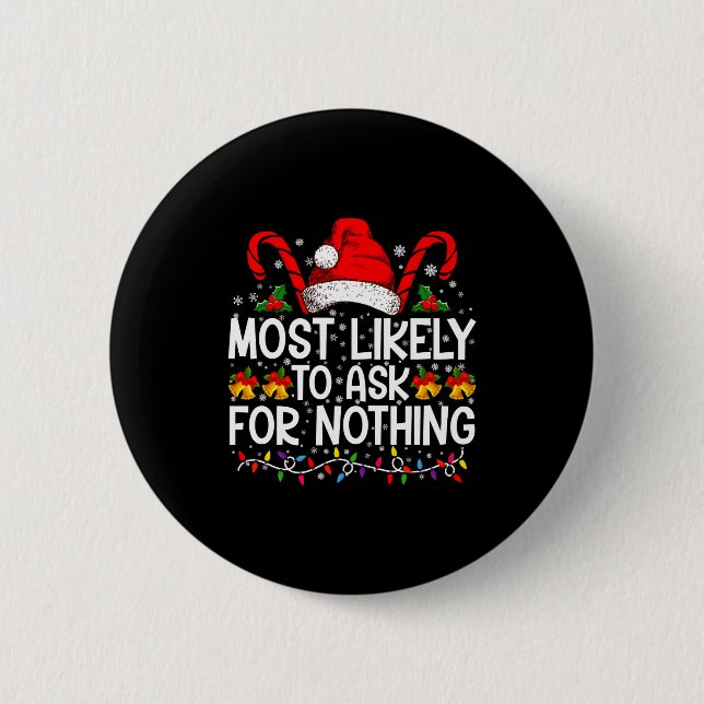 Badge Rond 5 Cm Most Likely To Ask For Nothing Christmas Matching  (Devant)