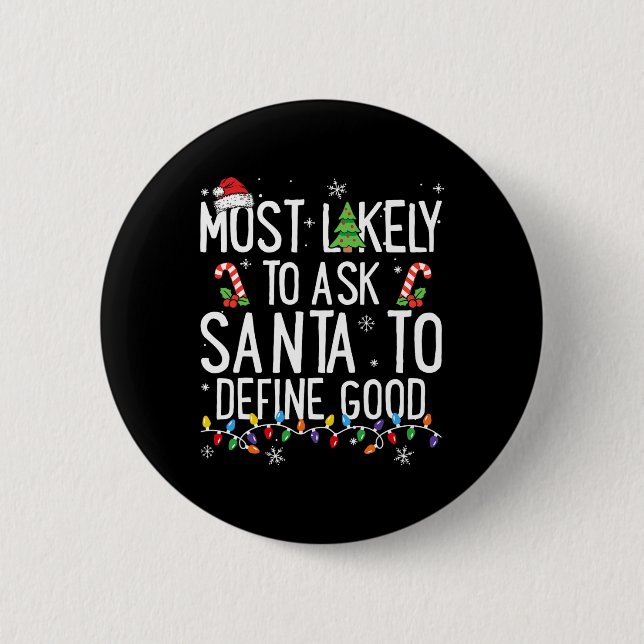 Badge Rond 5 Cm Most Likely To Ask Santa To Define Good Christmas  (Devant)
