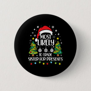 Badge Rond 5 Cm Most Likely To Trade Sister For More Presents Chri