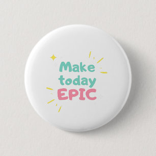 Badge Rond 5 Cm Motivation du matin Rendre aujourd'hui épique