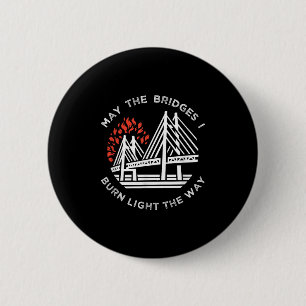 Badge Rond 5 Cm Motivationnel - Puisse Les Ponts Brûler La Lumière