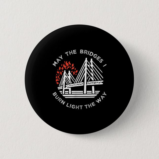 Badge Rond 5 Cm Motivationnel - Puisse Les Ponts Brûler La Lumière (Devant)