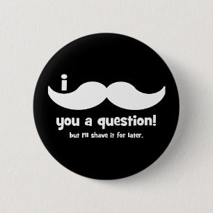Badge Rond 5 Cm Moustache I vous une question