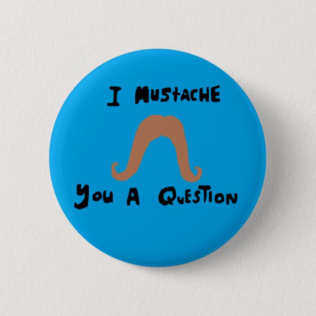 Badge Rond 5 Cm moustache i vous une question (Devant)