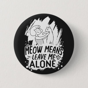 Badge Rond 5 Cm Moyens Meow Me Laisse Seul Chat Drôle - Blanc