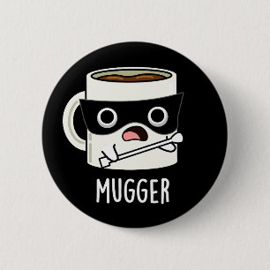 Badge Rond 5 Cm Mugger Funny Mug Puns Dark BG