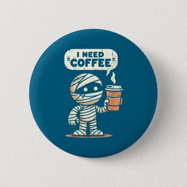 Badge Rond 5 Cm Mummy Halloween I Need Coffee Funny Sarcastic Caff (Devant)
