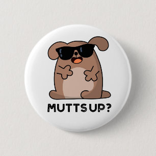Badge Rond 5 Cm Mutt Up Funny Doggie Pun