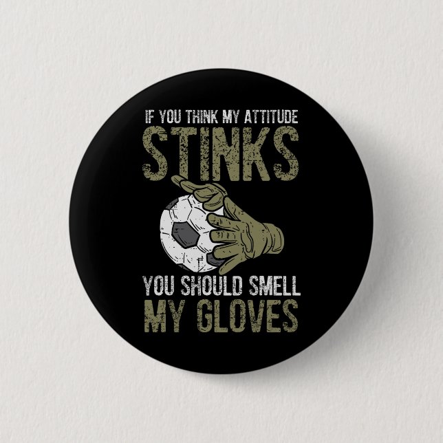Badge Rond 5 Cm My Attitude Stinks Gloves Soccer Football Goalie G (Devant)
