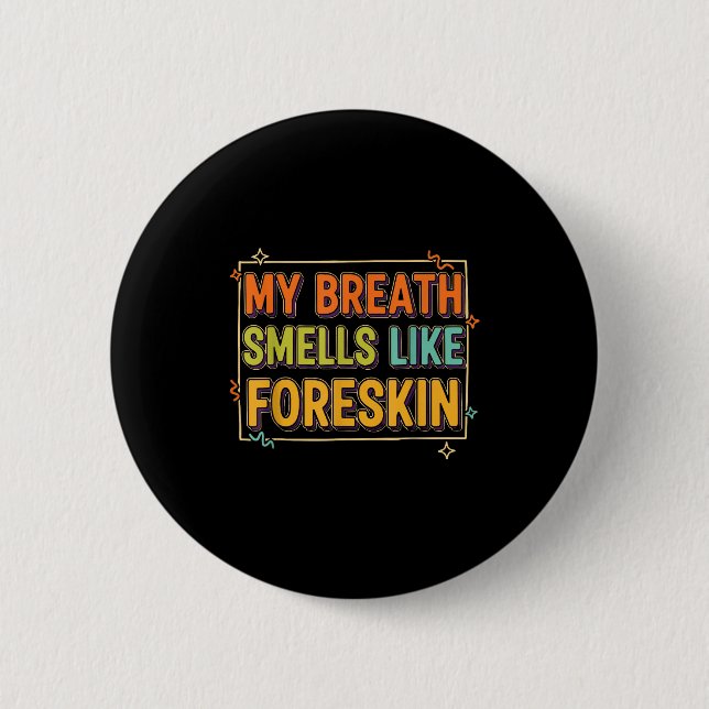 Badge Rond 5 Cm My Breath Smells Like Foreskin Funny Adult Humor  (Devant)