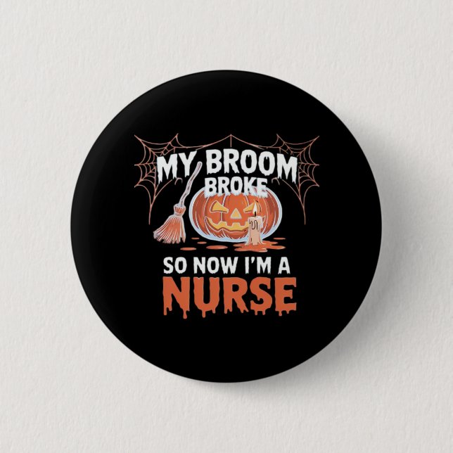 Badge Rond 5 Cm My Broom Broke Alors maintenant je suis une infirm (Devant)