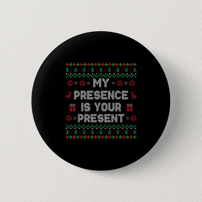 Badge Rond 5 Cm My Presence Is Your Present Ugly Christmas Funny X (Devant)
