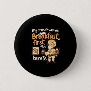 Badge Rond 5 Cm My Sensei's Words Breakfast First Puis Karate