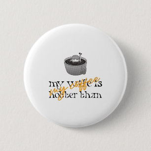 Badge Rond 5 Cm My Wife is Hotter Than My Coffee