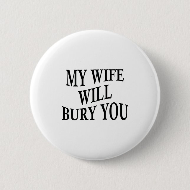 Badge Rond 5 Cm My Wife Will Bury You Funny Husband Sarcastic Sayi (Devant)