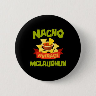 Badge Rond 5 Cm Nacho Average Mclaughlin Anniversaire Drôle Person