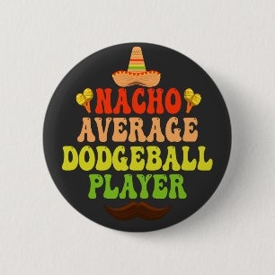 Badge Rond 5 Cm Nacho Joueur moyen de Dodgeball Drôle Cnco De Mayo