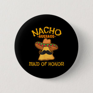 Badge Rond 5 Cm Nacho Maid Moyenne D'Honneur Mexicaine Cinco De Ma